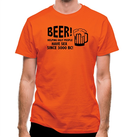 Beer! Helping Ugly People Have Sex Since 3000BC! t-shirts